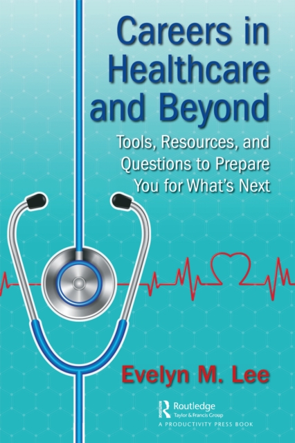 Careers in Healthcare and Beyond : Tools, Resources, and Questions to Prepare You for What's Next, EPUB eBook