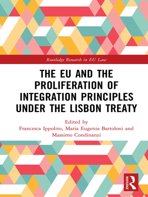 The EU and the Proliferation of Integration Principles under the Lisbon Treaty, PDF eBook