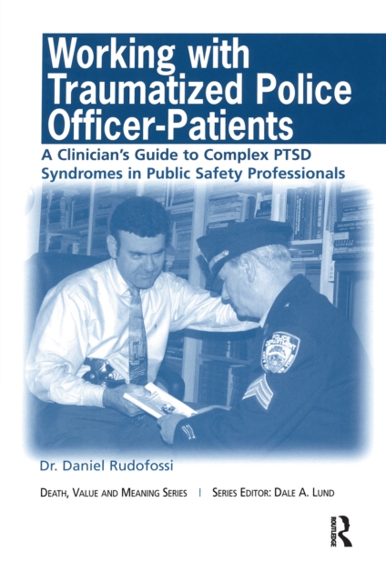 Working with Traumatized Police-Officer Patients : A Clinician's Guide to Complex PTSD Syndromes in Public Safety Professionals, EPUB eBook