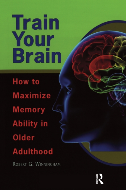 Train Your Brain : How to Maximize Memory Ability in Older Adulthood, PDF eBook