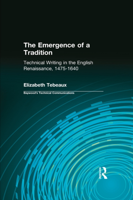 The Emergence of a Tradition : Technical Writing in the English Renaissance, 1475-1640, PDF eBook