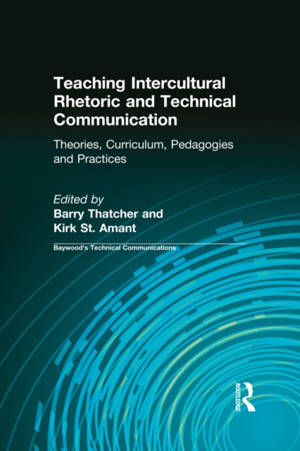 Teaching Intercultural Rhetoric and Technical Communication : Theories, Curriculum, Pedagogies and Practice, PDF eBook