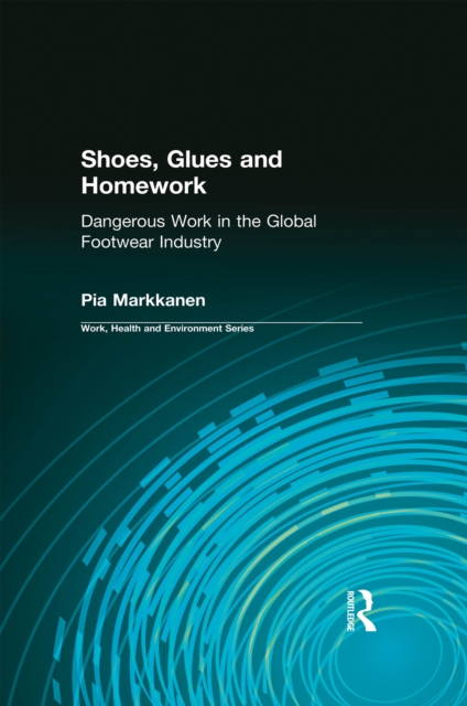 Shoes, Glues and Homework : Dangerous Work in the Global Footwear Industry, EPUB eBook