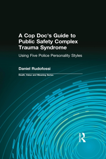A Cop Doc's Guide to Public Safety Complex Trauma Syndrome : Using Five Police Personality Styles, PDF eBook