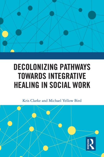 Decolonizing Pathways towards Integrative Healing in Social Work, EPUB eBook
