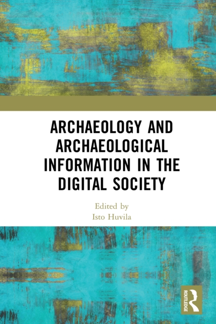 Archaeology and Archaeological Information in the Digital Society, PDF eBook