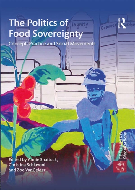 The Politics of Food Sovereignty : Concept, Practice and Social Movements, PDF eBook