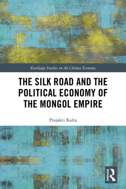 The Silk Road and the Political Economy of the Mongol Empire, EPUB eBook