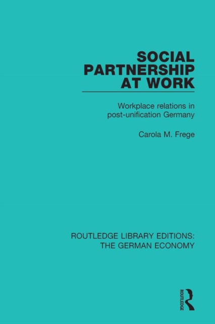 Social Partnership at Work : Workplace Relations in Post-Unification Germany, PDF eBook