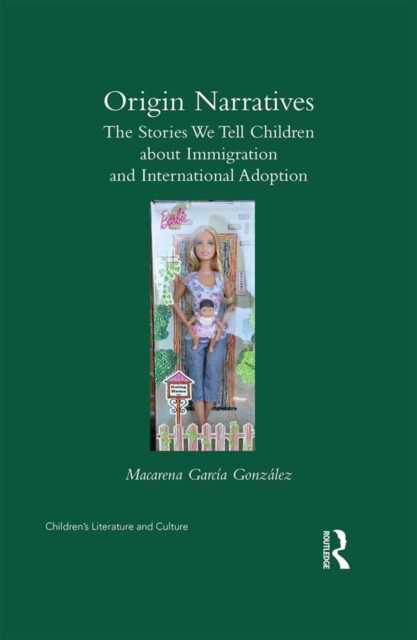 Origin Narratives : The Stories We Tell Children About Immigration and International Adoption, EPUB eBook
