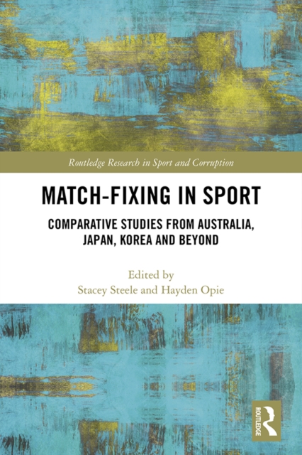 Match-Fixing in Sport : Comparative Studies from Australia, Japan, Korea and Beyond, EPUB eBook