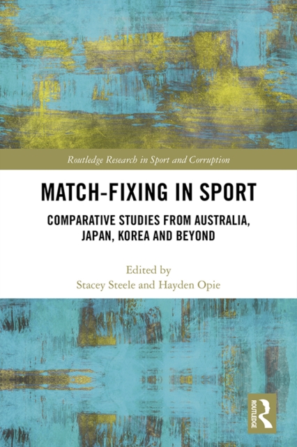 Match-Fixing in Sport : Comparative Studies from Australia, Japan, Korea and Beyond, PDF eBook