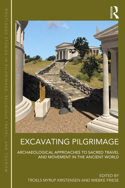 Excavating Pilgrimage : Archaeological Approaches to Sacred Travel and Movement in the Ancient World, PDF eBook