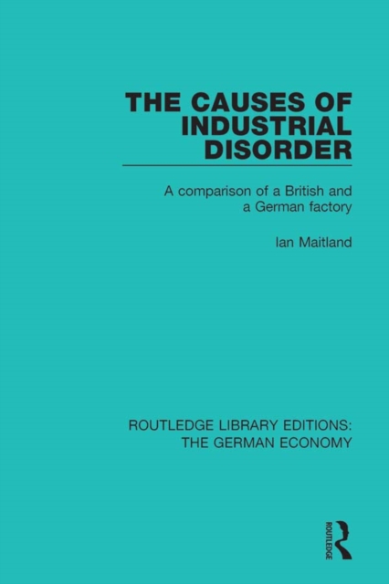 The Causes of Industrial Disorder : A Comparison of a British and a German Factory, PDF eBook