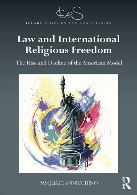 Law and International Religious Freedom : The Rise and Decline of the American Model, PDF eBook