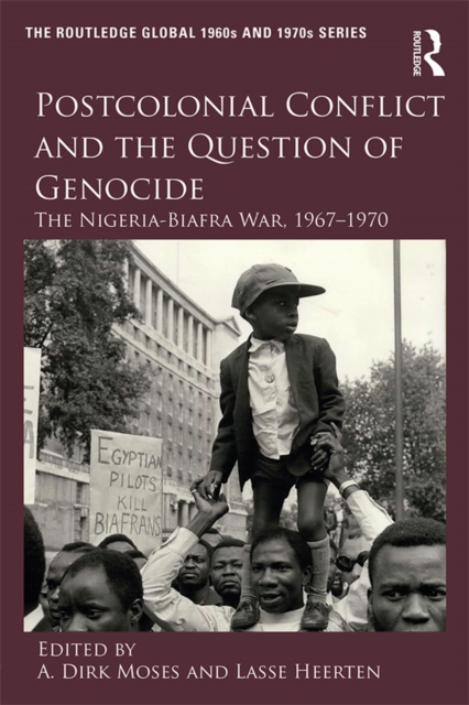 Postcolonial Conflict and the Question of Genocide : The Nigeria-Biafra War, 1967-1970, EPUB eBook