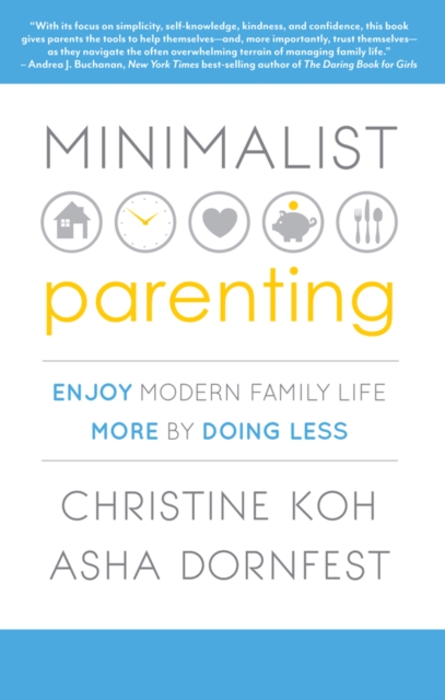 Minimalist Parenting : Enjoy Modern Family Life More by Doing Less, EPUB eBook
