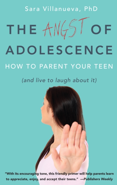 Angst of Adolescence : How to Parent Your Teen and Live to Laugh About it, PDF eBook