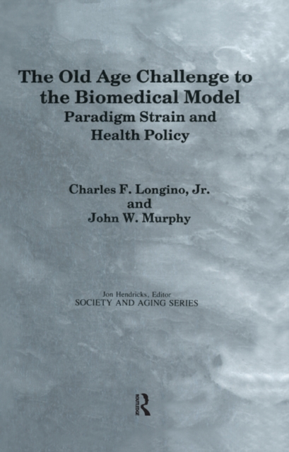The Old Age Challenge to the Biomedical Model : Paradigm Strain and Health Policy, EPUB eBook