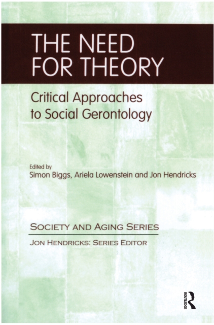 The Need for Theory : Critical Approaches to Social Gerontology, EPUB eBook