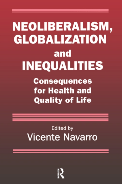 Neoliberalism, Globalization, and Inequalities : Consequences for Health and Quality of Life, EPUB eBook