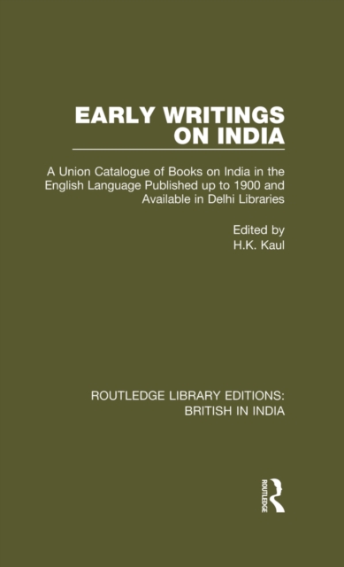Early Writings on India : A Union Catalogue of Books on India in the English Language Published up to 1900 and Available in Delhi Libraries, EPUB eBook