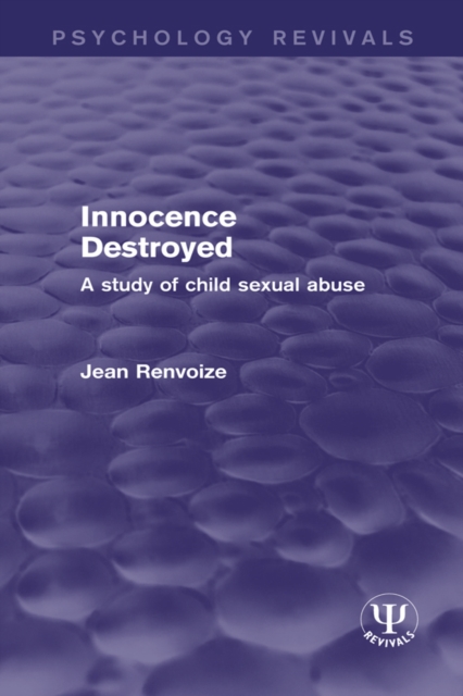Innocence Destroyed : A Study of Child Sexual Abuse, PDF eBook