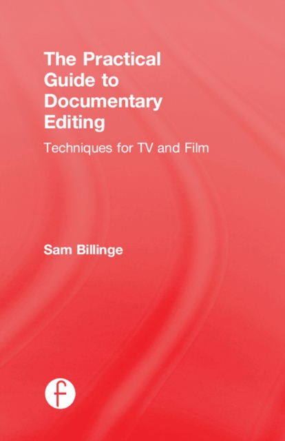 The Practical Guide to Documentary Editing : Techniques for TV and Film, EPUB eBook