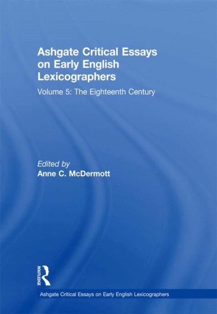 Ashgate Critical Essays on Early English Lexicographers : Volume 5: The Eighteenth Century, PDF eBook