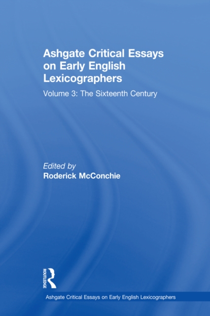 Ashgate Critical Essays on Early English Lexicographers : Volume 3: The Sixteenth Century, EPUB eBook
