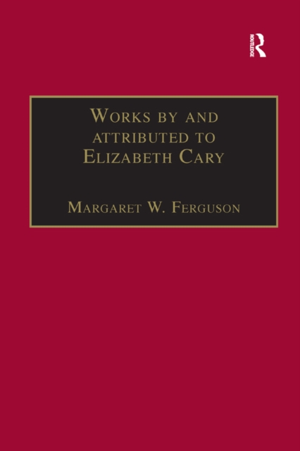 Works by and attributed to Elizabeth Cary : Printed Writings 1500-1640: Series 1, Part One, Volume 2, EPUB eBook