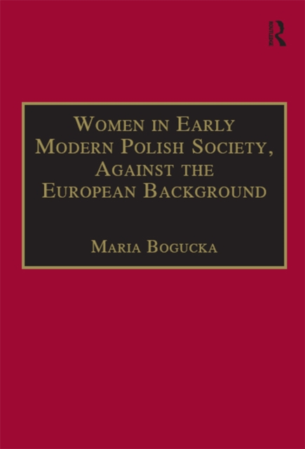 Women in Early Modern Polish Society, Against the European Background, PDF eBook