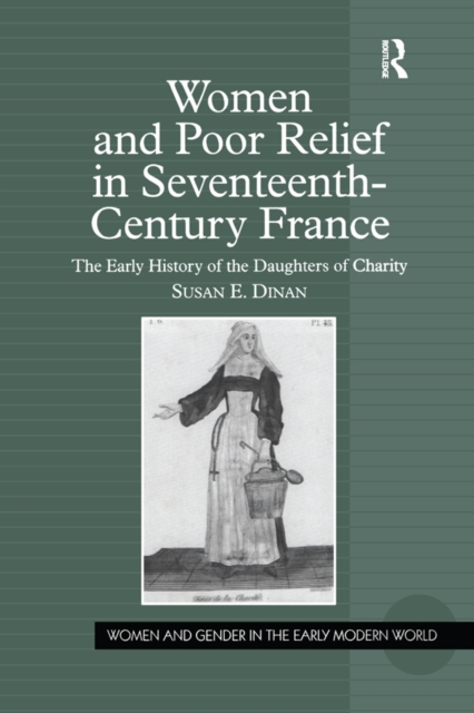 Women and Poor Relief in Seventeenth-Century France : The Early History of the Daughters of Charity, EPUB eBook