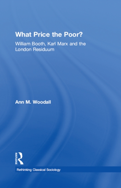 What Price the Poor? : William Booth, Karl Marx and the London Residuum, PDF eBook
