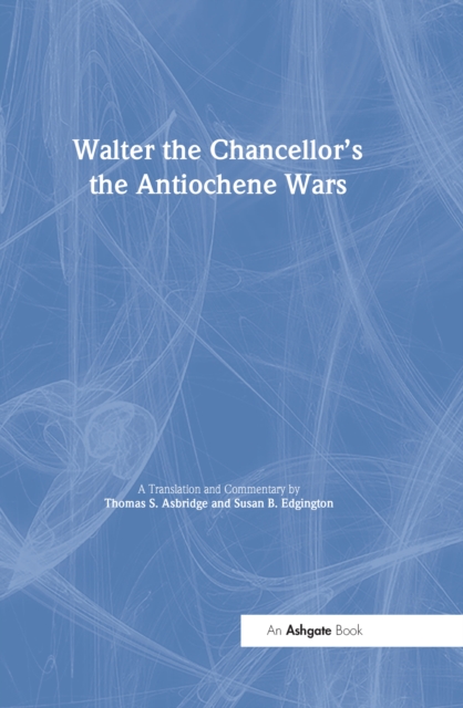 Walter the Chancellor’s The Antiochene Wars : A Translation and Commentary, EPUB eBook
