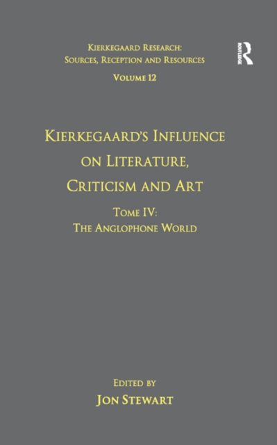 Volume 12, Tome IV: Kierkegaard's Influence on Literature, Criticism and Art : The Anglophone World, PDF eBook
