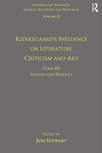 Volume 12, Tome III: Kierkegaard's Influence on Literature, Criticism and Art : Sweden and Norway, PDF eBook