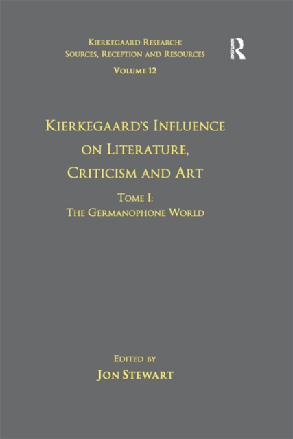 Volume 12, Tome I: Kierkegaard's Influence on Literature, Criticism and Art : The Germanophone World, EPUB eBook
