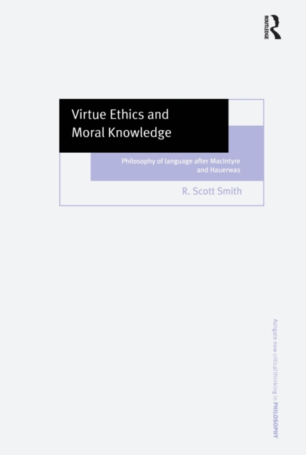Virtue Ethics and Moral Knowledge : Philosophy of Language after MacIntyre and Hauerwas, PDF eBook