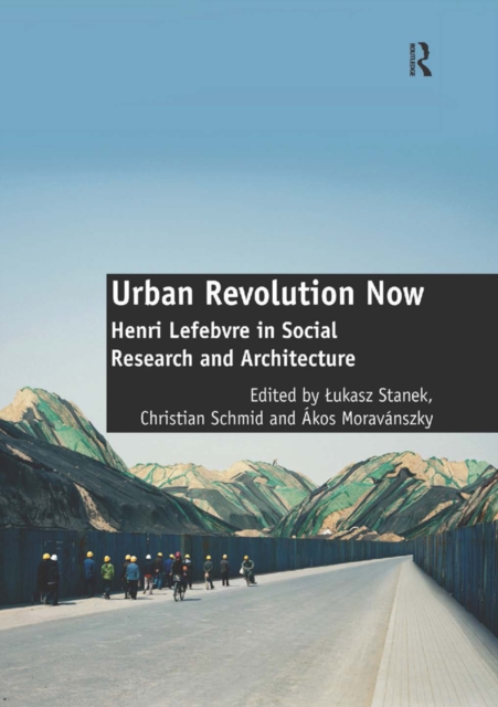 Urban Revolution Now : Henri Lefebvre in Social Research and Architecture, EPUB eBook