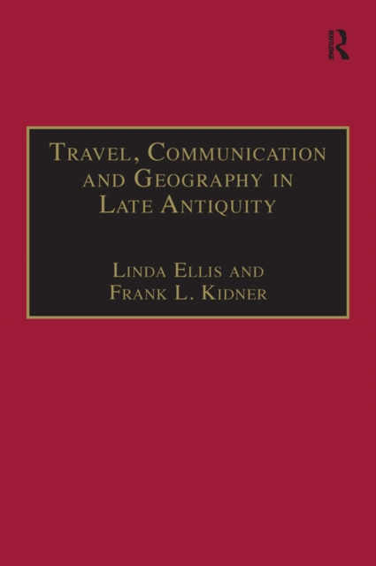 Travel, Communication and Geography in Late Antiquity : Sacred and Profane, EPUB eBook