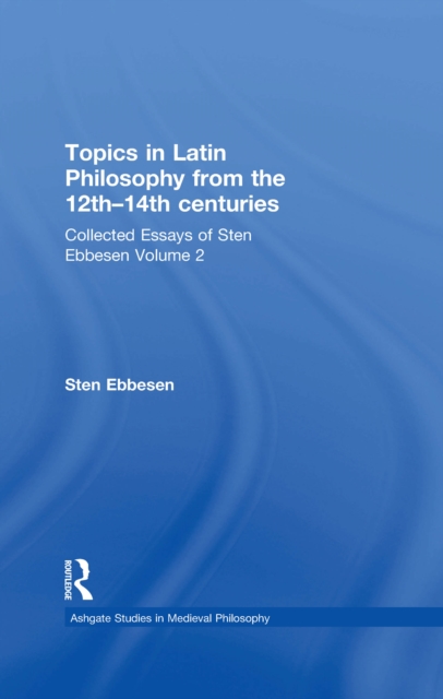 Topics in Latin Philosophy from the 12th-14th centuries : Collected Essays of Sten Ebbesen Volume 2, EPUB eBook