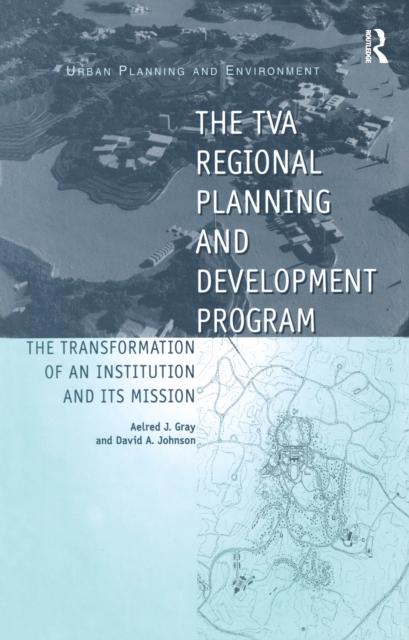 The TVA Regional Planning and Development Program : The Transformation of an Institution and Its Mission, PDF eBook