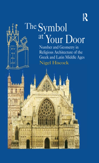 The Symbol at Your Door : Number and Geometry in Religious Architecture of the Greek and Latin Middle Ages, PDF eBook