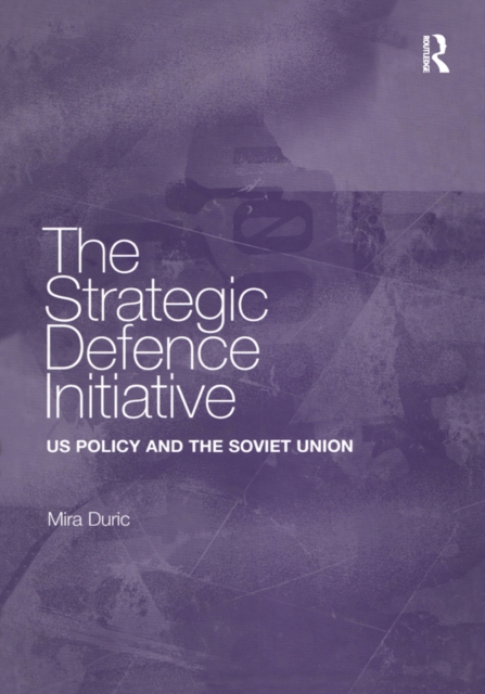 The Strategic Defence Initiative : US Policy and the Soviet Union, EPUB eBook