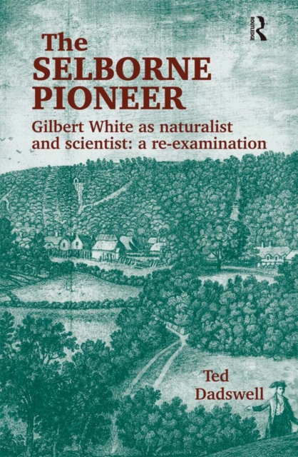 The Selborne Pioneer : Gilbert White as Naturalist and Scientist: A Re-Examination, EPUB eBook