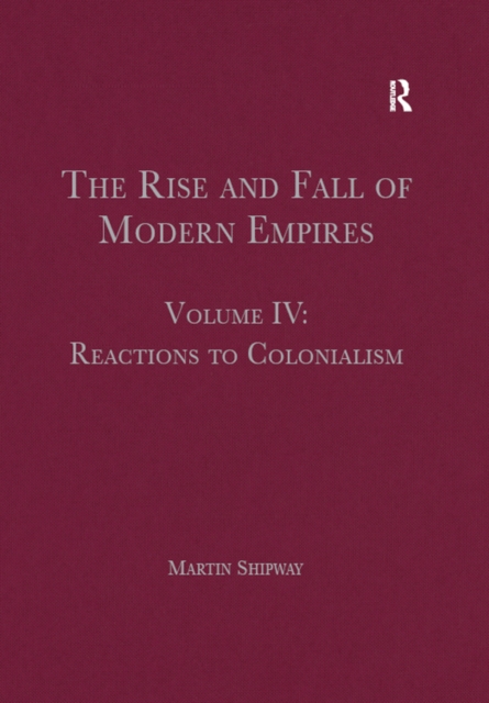 The Rise and Fall of Modern Empires, Volume IV : Reactions to Colonialism, PDF eBook