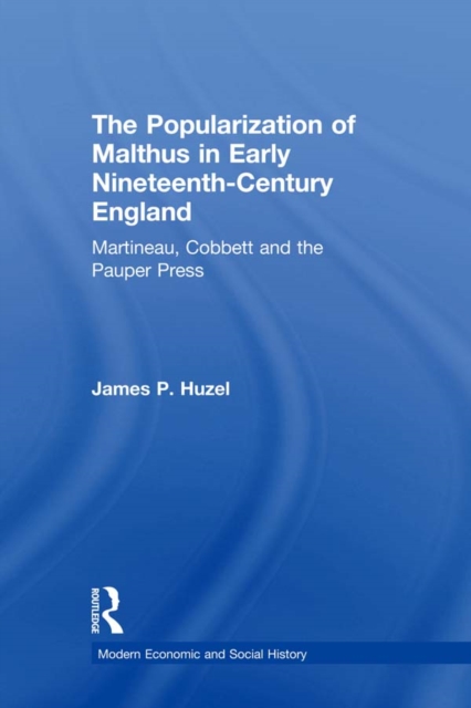 The Popularization of Malthus in Early Nineteenth-Century England : Martineau, Cobbett and the Pauper Press, EPUB eBook