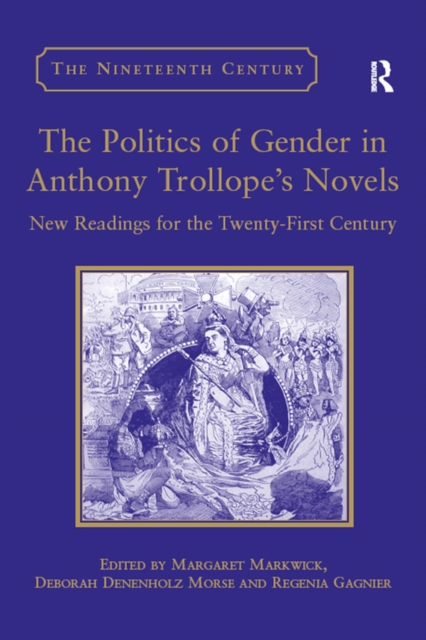 The Politics of Gender in Anthony Trollope's Novels : New Readings for the Twenty-First Century, EPUB eBook