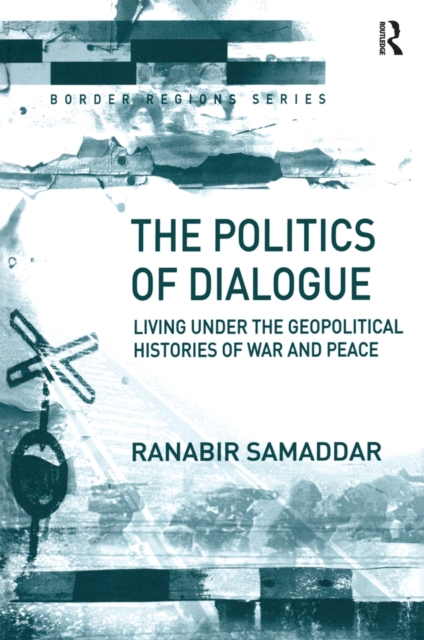 The Politics of Dialogue : Living Under the Geopolitical Histories of War and Peace, EPUB eBook